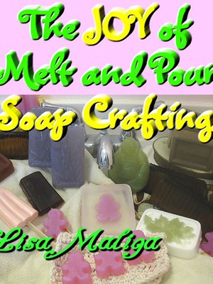 cover image of The Joy of Melt and Pour Soap Crafting
